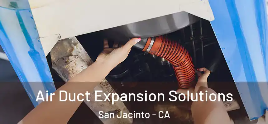  Air Duct Expansion Solutions San Jacinto - CA