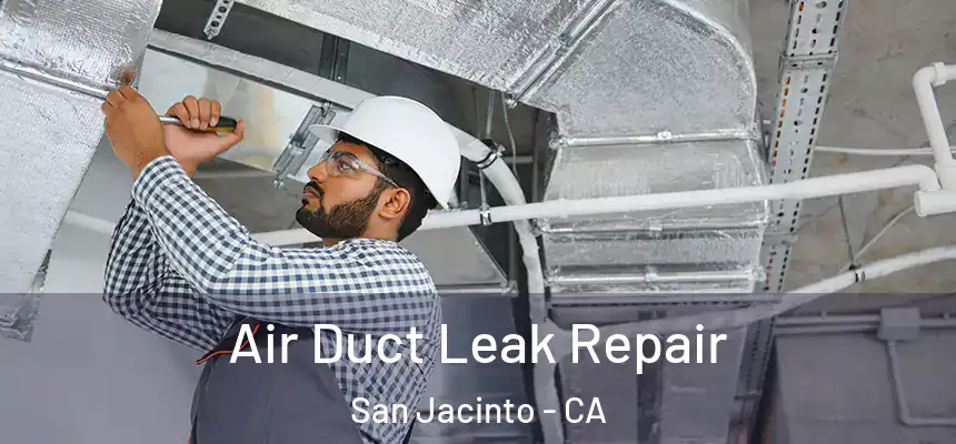  Air Duct Leak Repair San Jacinto - CA