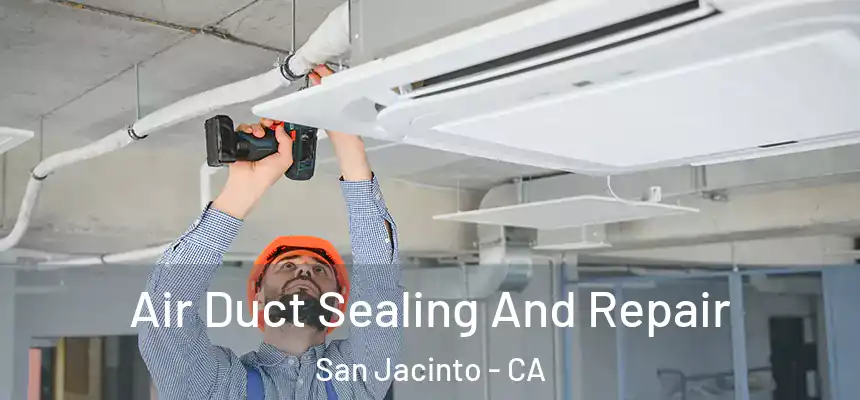  Air Duct Sealing And Repair San Jacinto - CA