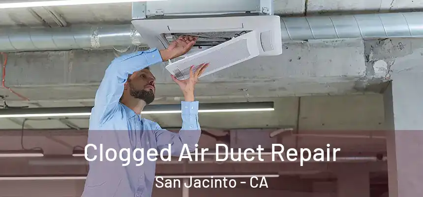  Clogged Air Duct Repair San Jacinto - CA