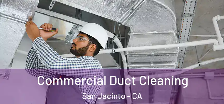  Commercial Duct Cleaning San Jacinto - CA
