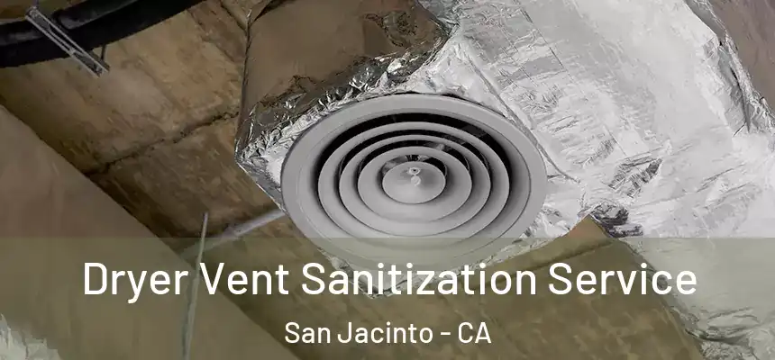  Dryer Vent Sanitization Service San Jacinto - CA