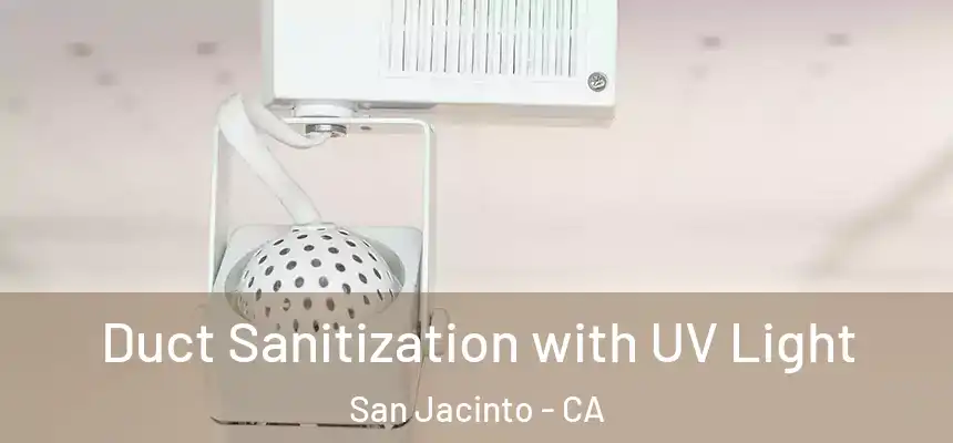  Duct Sanitization with UV Light San Jacinto - CA