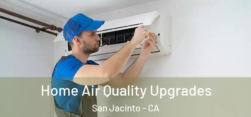  Home Air Quality Upgrades San Jacinto - CA