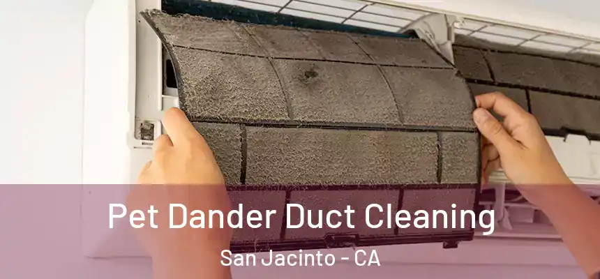  Pet Dander Duct Cleaning San Jacinto - CA