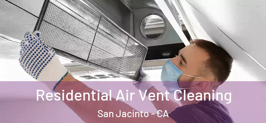  Residential Air Vent Cleaning San Jacinto - CA