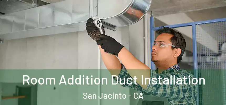 Room Addition Duct Installation San Jacinto - CA