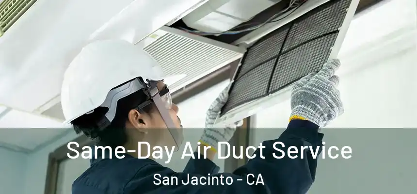  Same-Day Air Duct Service San Jacinto - CA
