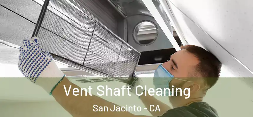  Vent Shaft Cleaning San Jacinto - CA