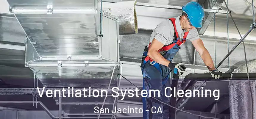  Ventilation System Cleaning San Jacinto - CA